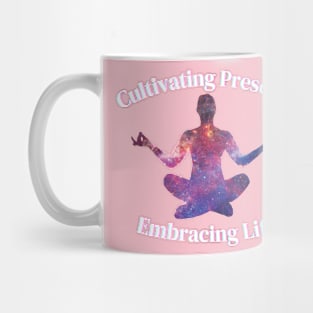 cultivating presence ,embrace life Mug